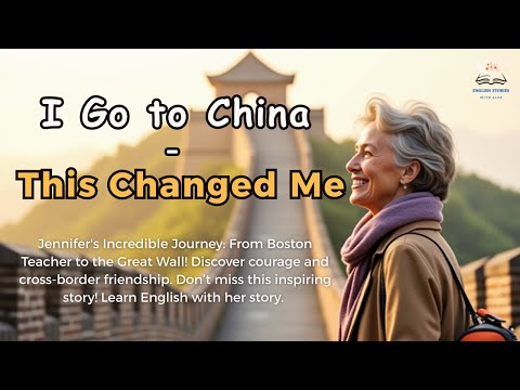 I Go to China | How One Trip Changed My Life Forever | Graded Reader | Improve Your English