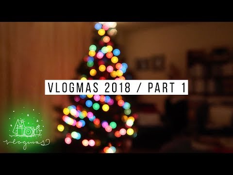 Vlogmas 2018 - Part 1 | Days 17-23