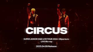 SUPER JUNIOR-D&E 'Circus' LIVE from 「SUPER JUNIOR-D&E LIVE TOUR 2024 -DEparture-」