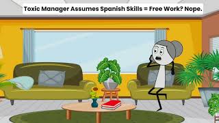 Toxic Manager Assumes Spanish Skills = Free Work? Nope.