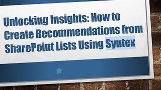 Unlocking Insights: How to Create Recommendations from SharePoint Lists Using Syntex