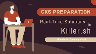 Preparing for the CKS Exam: Killer.sh Scenarios Solved in Real-Time | 4-Hour Marathon