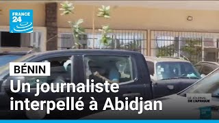 Bénin : le journaliste Comlan Hugues Sossoukpè interpellé à Abidjan • FRANCE 24