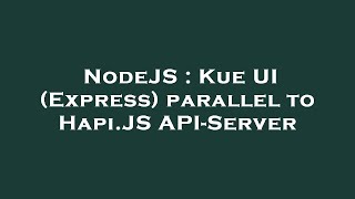 NodeJS : Kue UI (Express) parallel to Hapi.JS API-Server