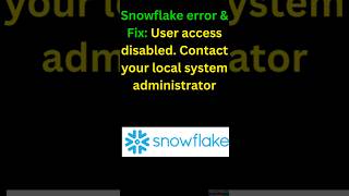 Snowflake error & Fix: User access disabled. Contact your local system administrator in 1 minute!