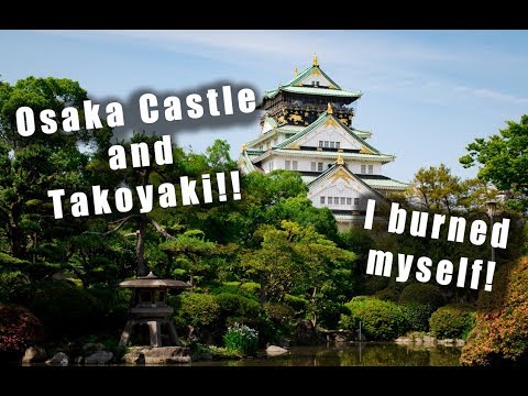 Chillin in Osaka | Osaka Castle, Dotonbori and Takoyaki!