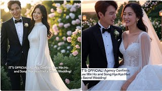 IT'S OFFICIAL! Agency Confirms Lee Min Ho and Song Hye Kyo Had a Secret Wedding!