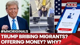 Trump Offering Money To Migrants To Leave United States? To Bring Them Back 'Legally'? | Watch