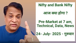 Nifty, Bank Nifty, Technical, Data,  Pre Market Update at 7 am,  24 July -2025