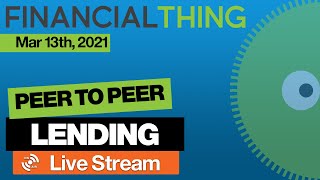 Peer to Peer Lending & Investing Live Stream - March 13th 2021