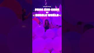 The PROS and CONS of Bubble World Immersive Experience
