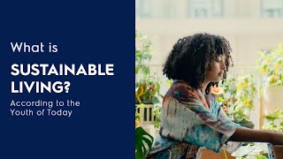 Sustainable Living - According to the Youth of Today