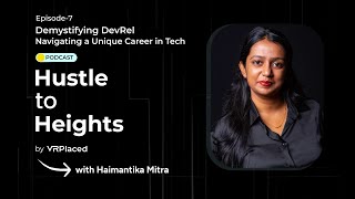 Ep. #7 | Demystifying DevRel: Navigating a Unique Career in Tech - Hustle to Heights ft. Haimantika