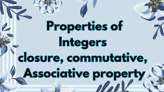Properties of Integers - closure, commutative & Associative property