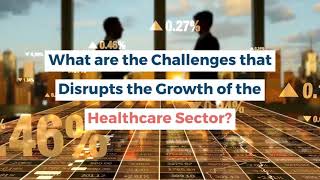 What are the Challenges that Disrupts the Growth of Healthcare Sector?