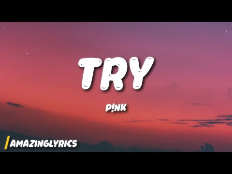 P!nk - Try (Lyrics)