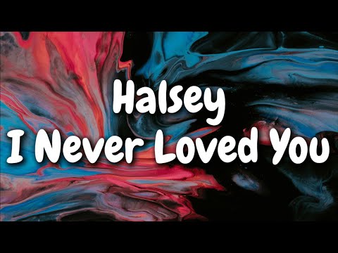 Halsey - I Never Loved You (Lyrics)