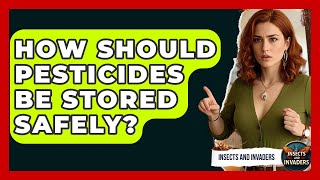 How Should Pesticides Be Stored Safely? - Insects and Invaders