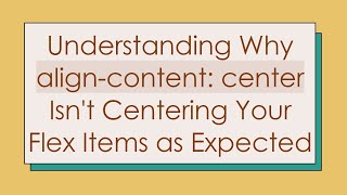 Understanding Why align-content: center Isn't Centering Your Flex Items as Expected