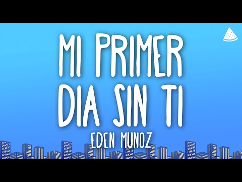 Eden Muñoz - Mi Primer Día Sin Ti (Letra/Lyrics)