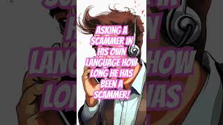 How Long Have You Been A Scammer?  #scambaiter #scambaiting #phonescammer