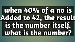 when 40% of a no is Added to 42, the result is the number itself. what is the number?