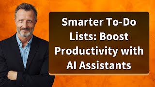 Smarter To-Do Lists: Boost Productivity with AI Assistants