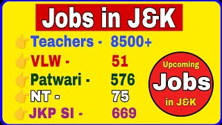 Jobs in J&K Update || Teachers Posts, VLW, NT, JKP SI, Patwari, MTS, JA etc