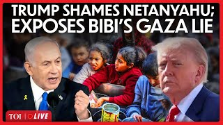 LIVE | Trump SHAMES Netanyahu; Exposes His Biggest Lie, Confirms Mass Starvation Crisis In Gaza