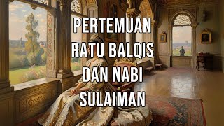 Pertemuan Ratu Balqis dan Nabi Sulaiman#RatuBalqis #NabiSulaiman  #KekuatanAllah #CeritaInspiratif