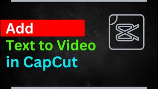 How to Add Text to Video in CapCut: Add Stylish Text & Captions to Videos