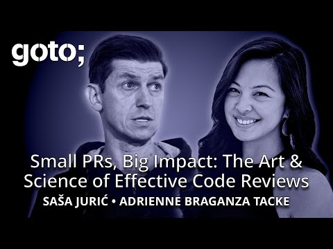 Small PRs, Big Impact: The Art of Code Reviews • Adrienne Braganza Tacke & Sasa Juric • GOTO 2025