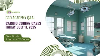 Aftercare DX Codes: Cardio Coding Case Study | CCO Academy Q&A July 2025