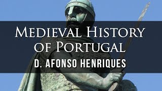 Fascinating History of Portugal's First King: D. Afonso Henriques
