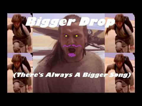 Bigger Drop (There's Always A Bigger Song)