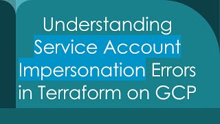 Understanding Service Account Impersonation Errors in Terraform on GCP