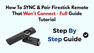 How To SYNC & Pair Firestick Remote That Won't Connect - (2025) - Full Guide Tutorial