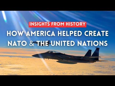 How America Helped Create NATO and the UN