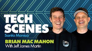 Tech Scenes Santa Monica with Brian Mac Mahon