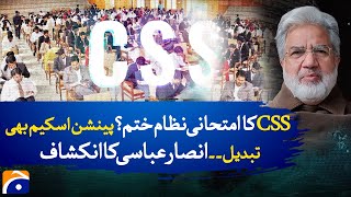 CSS Exam System Scrapped? | Pension Scheme Overhauled | Ansar Abbasi's Big Revelation