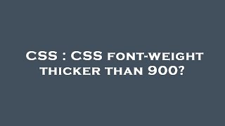 CSS : CSS font-weight thicker than 900?