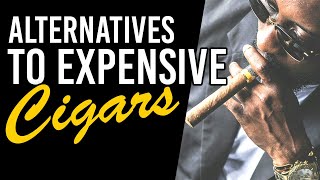 Save Your Cash! Affordable Cigar Alternatives You Need To Try! #cigarlovers #cigarculture