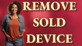 How Do You Remove a Sold Device from Find My iPhone?
