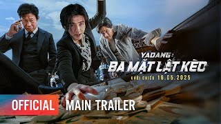 YADANG: BA MẶT LẬT KÈO - MAIN TRAILER | KHỞI CHIẾU: 16.05.2025