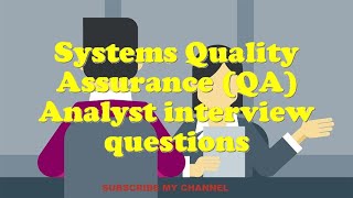 Systems Quality Assurance (QA) Analyst interview questions