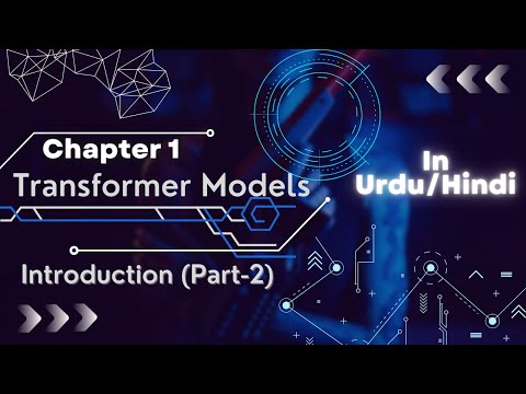 Chapter 1: Transformer Models | Introduction Part: 2 | Urdu/Hindi