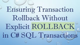 Ensuring Transaction Rollback Without Explicit ROLLBACK in C#  SQL Transactions