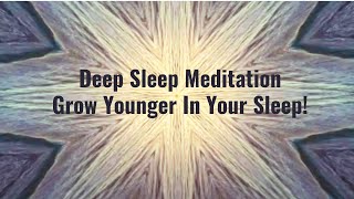 DEEP SLEEP Guided Meditation to GROW YOUNGER OVERNIGHT - Cellular Regeneration - Feel Younger NOW
