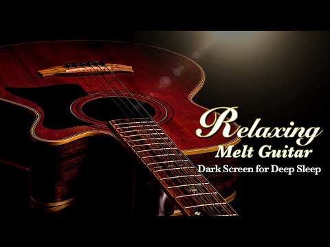 Most Soft Sleep Guitar Instrumental Music for Deep Relaxation【 Black Screen 10 Hours 】