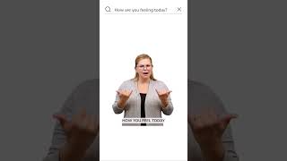 Bloom-ASL “ How are you feeling today?”